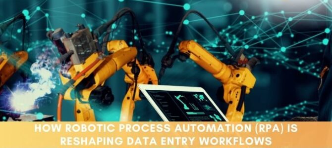 How Robotic Process Automation (RPA) is Reshaping Data Entry Workflows
